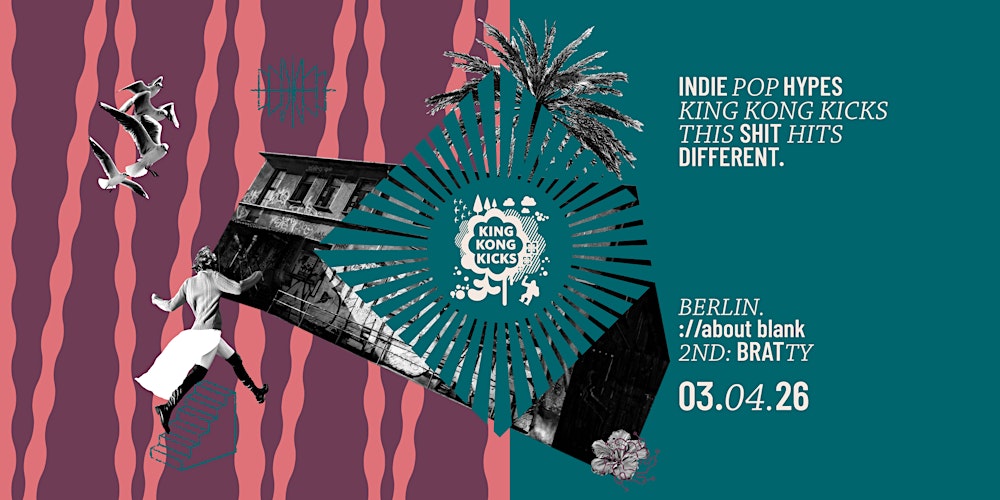 King Kong Kicks • Indie Pop & Hypes • ://about blank Berlin