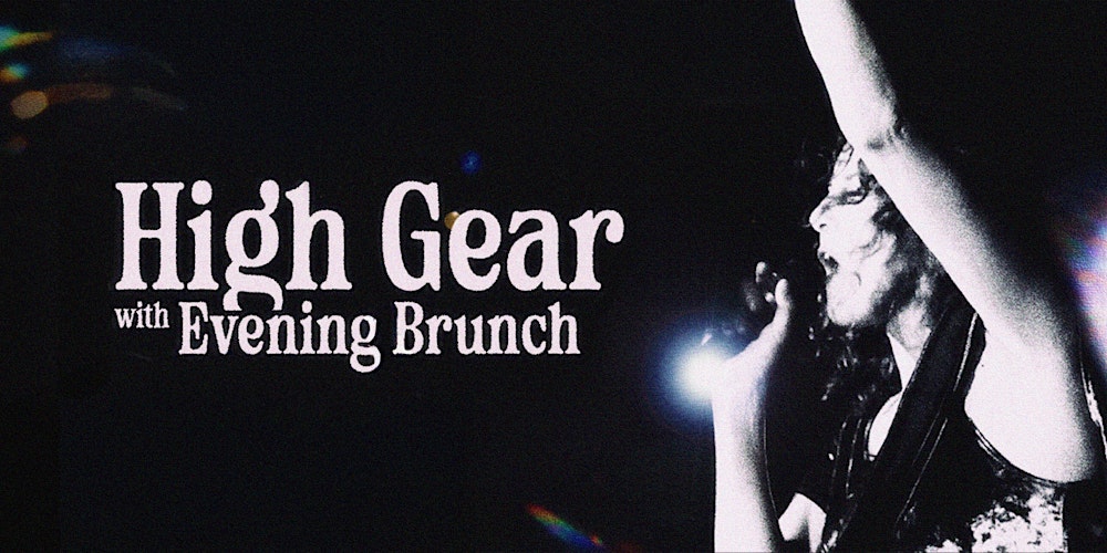 High Gear w/ Evening Brunch