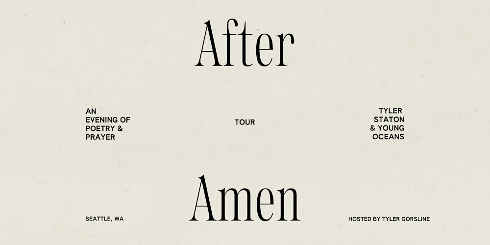 After Amen - An Evening of Poetry & Prayer with Tyler Staton & Young Oceans