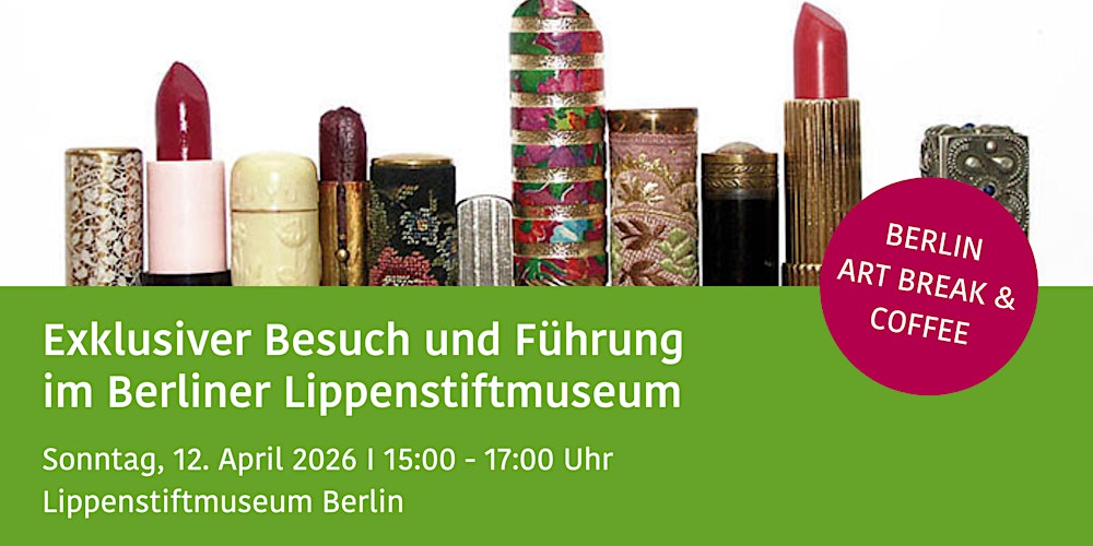 Exklusive Führung im Berliner Lippenstiftmuseum BERLIN ART BREAK & COFFEE
