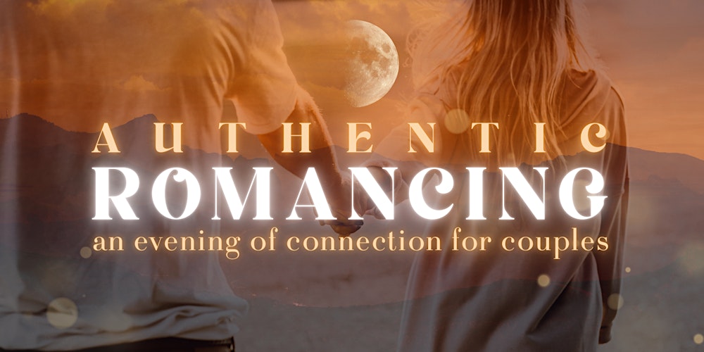 Authentic Romancing: An Evening of Connection for Couples