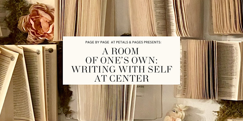 A Room of One's Own: Writing with Self at Center at Petals & Pages