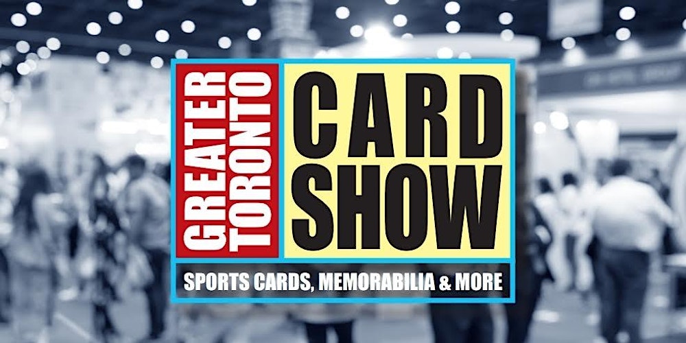 Greater Toronto Sports Card Show Spring 2026 Edition
