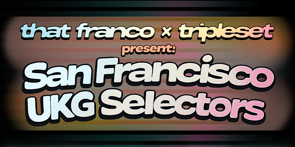 That Franco & Tripleset Present: San Francisco UKG Selectors & Afters...