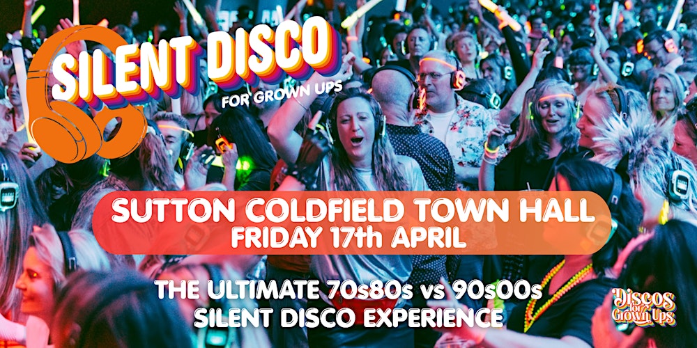 SILENT DISCO Party for Grown ups - SUTTON COLDFIELD  Town Hall