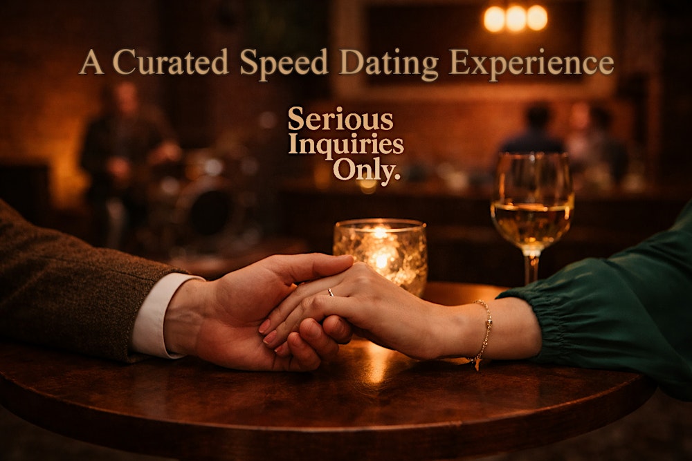 SERIOUS INQUIRIES ONLY: A Curated Speed Dating Experience