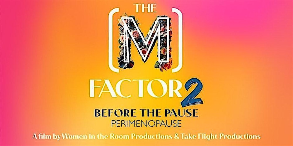 M Factor 2 Perimenopause Film Screening and Dinner Discussion