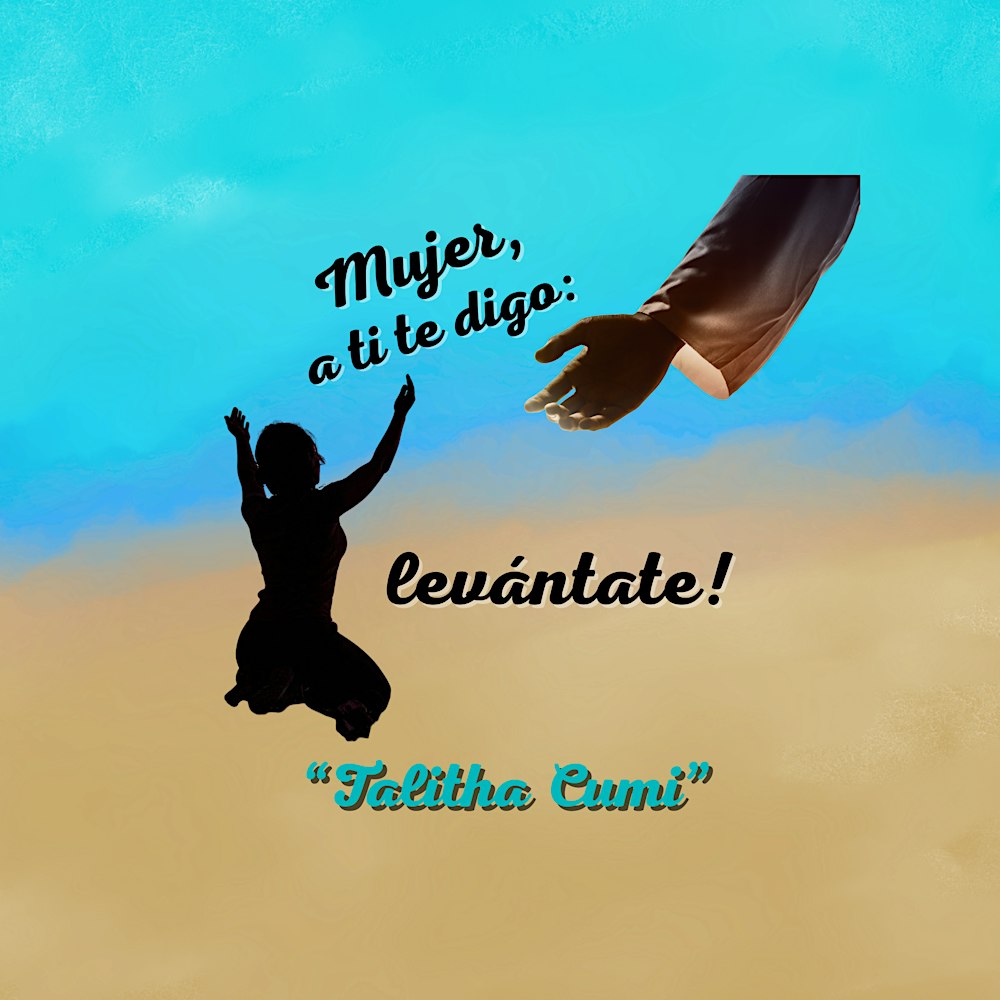 Mujer, a ti te digo : Levántate!