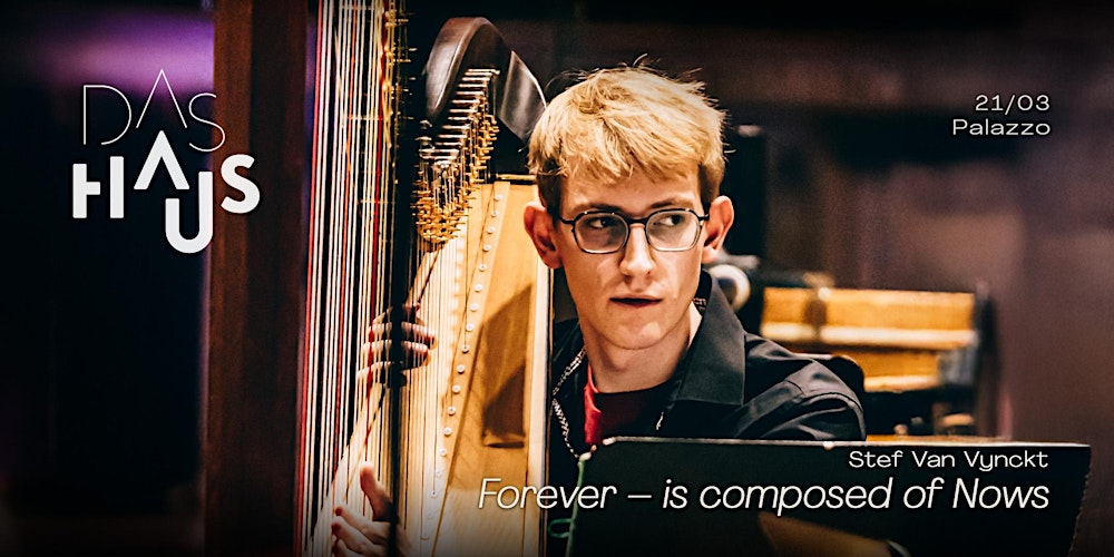 DAS HAUS presents Stef Van Vynckt ‘Forever – is composed of Nows’