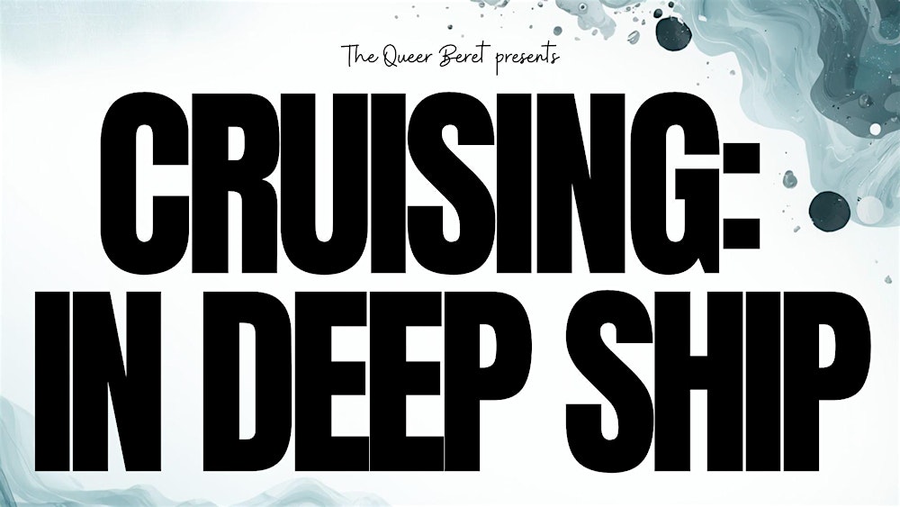 The Queer Beret Presents: Cruising: In Deep Ship