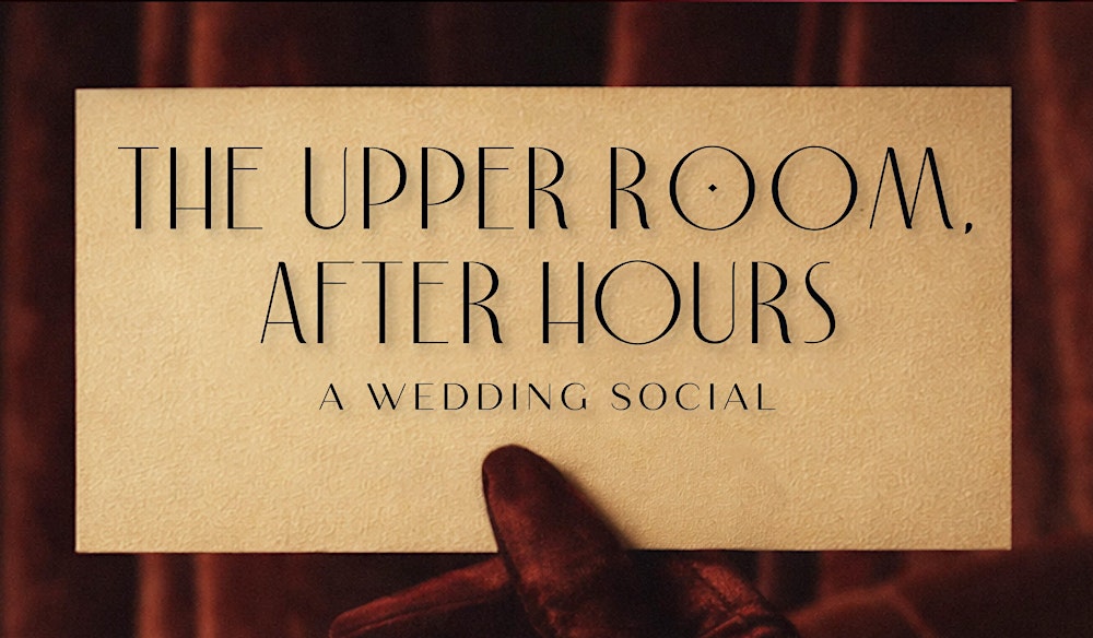 The Upper Room: After Hours – A Wedding Social