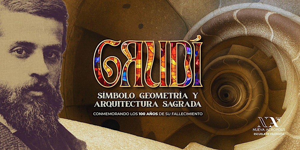 Gaudí: Símbolo, Geometría y Arquitectura Sagrada a 100 años de su legado