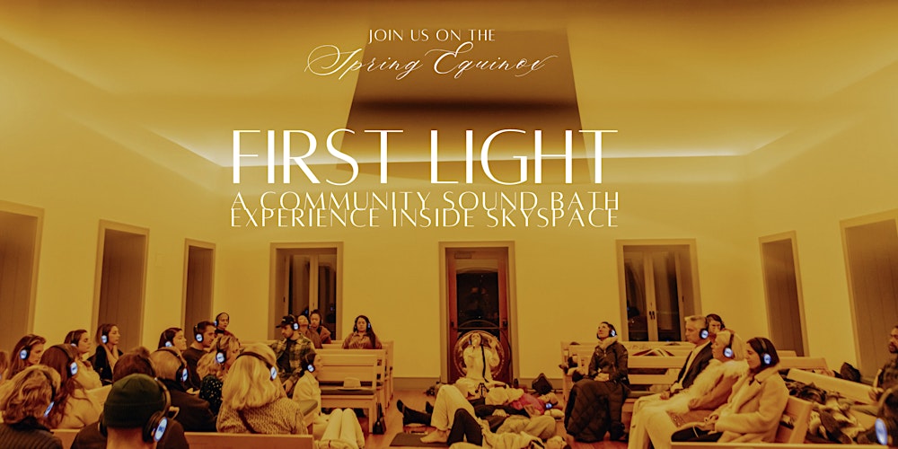 FIRST LIGHT • Spring Equinox Sound Bath w/LM at Skyspace