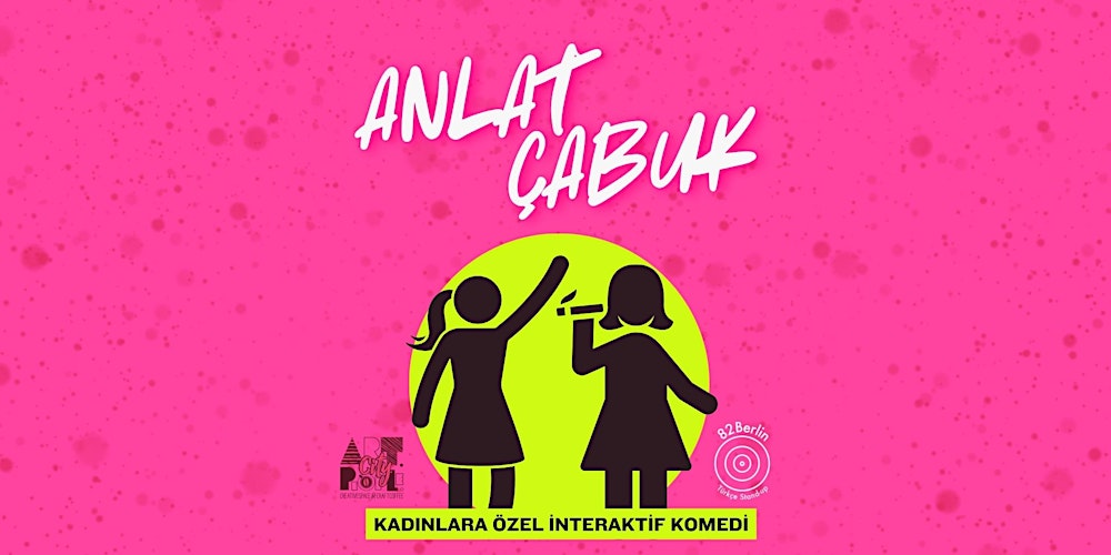ANLAT ÇABUK - KADINLARA ÖZEL İNTERAKTİF KOMEDİ GECESİ