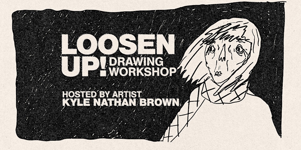 Loosen Up! Drawing Workshop
