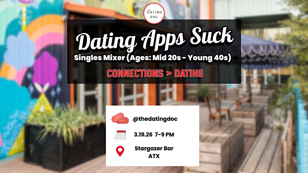 Dating Apps Suck Austin Singles Mixer (Ages:  Mid 20s-Young 40s)