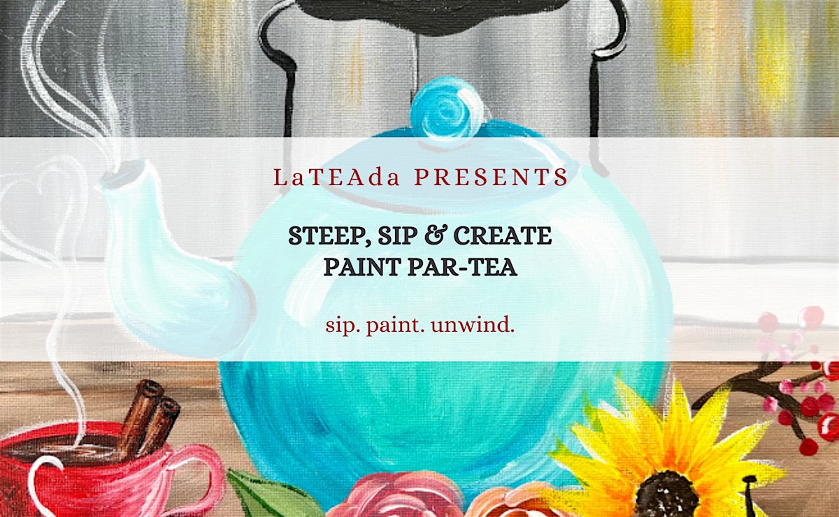 Steep, Sip & Create - Paint ParTEA!
