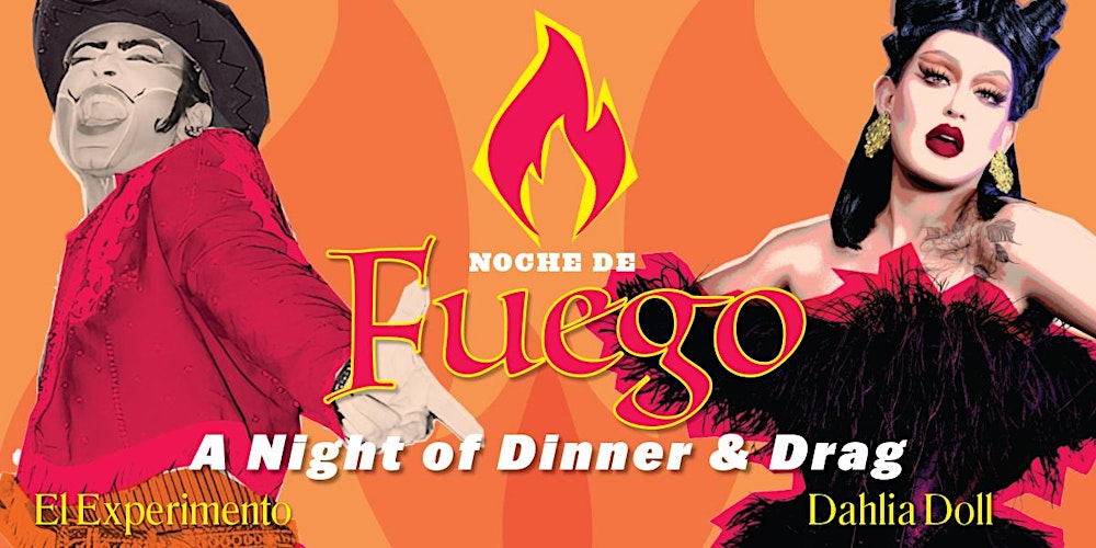 "Noche de Fuego" with Drag Superstars: EL EXPERIMENTO and DAHLIA DOLL