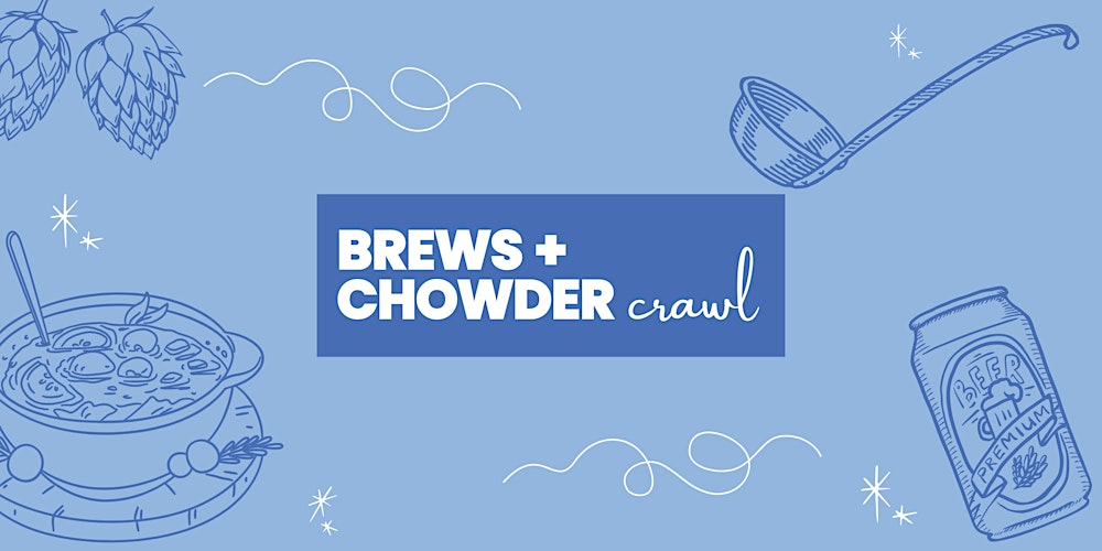 Brews + Chowder Crawl