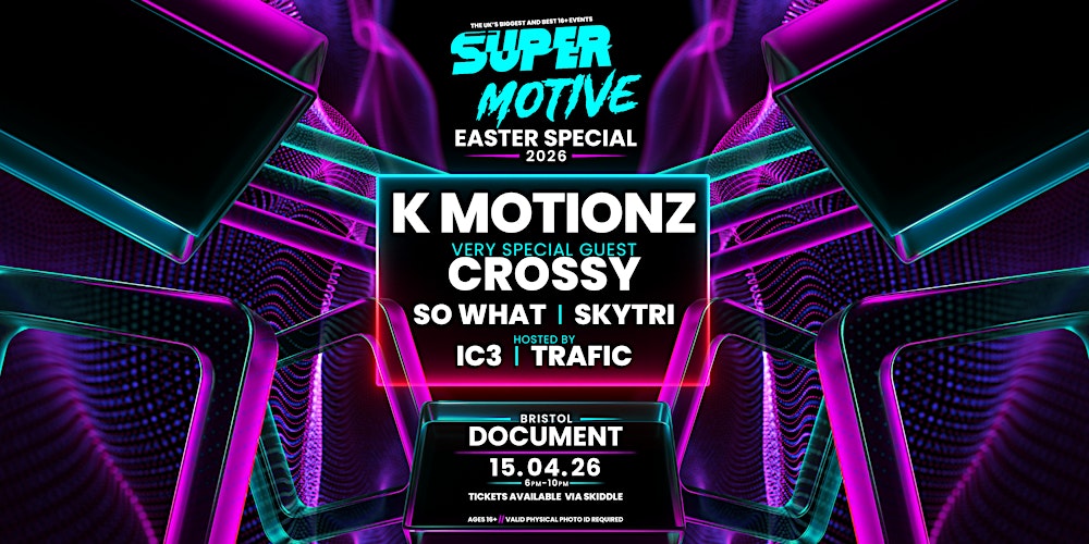 SuperMotive Bristol 16+ Rave w/ K Motionz & Crossy