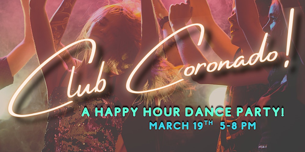 CLUB CORONADO - An Adult Happy Hour Dance Party! ( 5 - 8 PM )