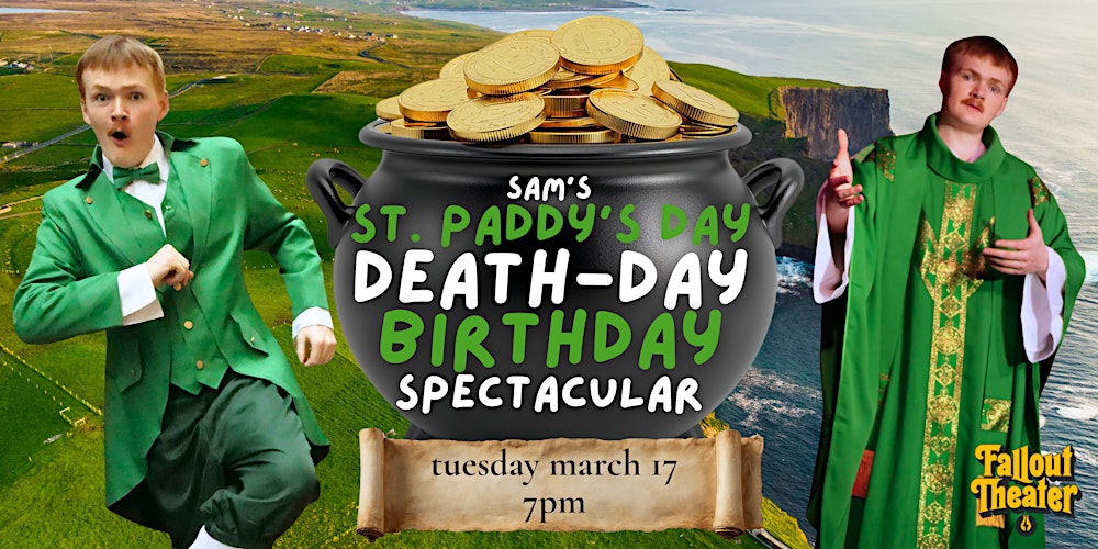 Sam’s St. Paddy’s Day Death-Day Birthday Spectacular