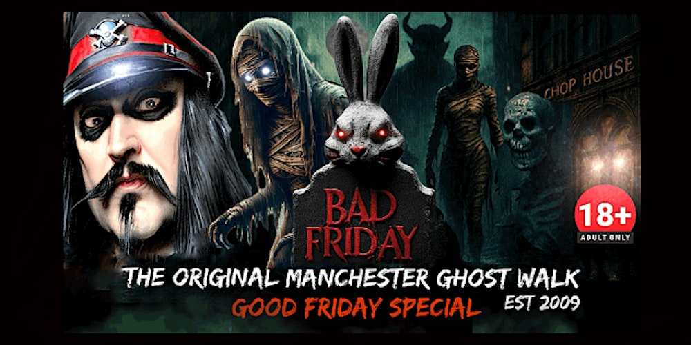 FLECKY BENNETT’S THE  ORIGINAL MANCHESTER GHOST WALK “BAD FRIDAY” SPECIAL