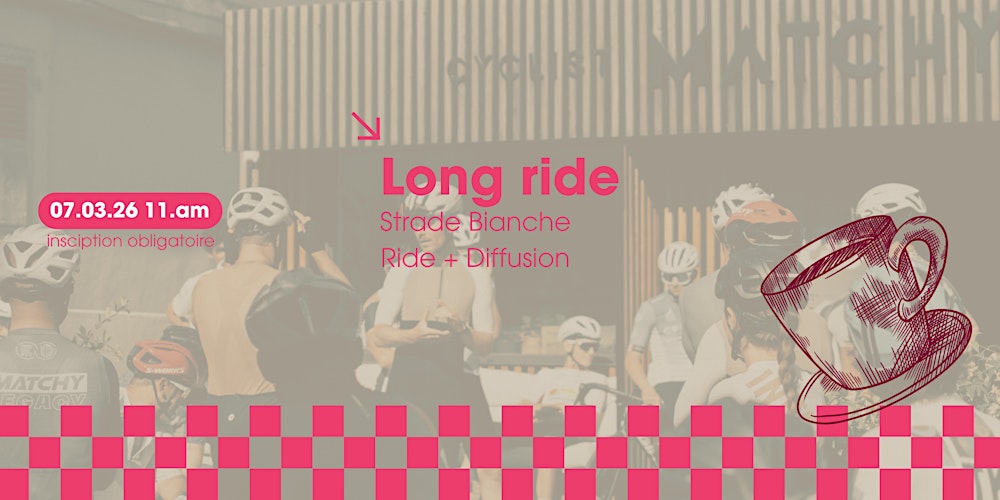 Matchy Long Ride - Strade Bianche - le 07.03.26 11h 14h