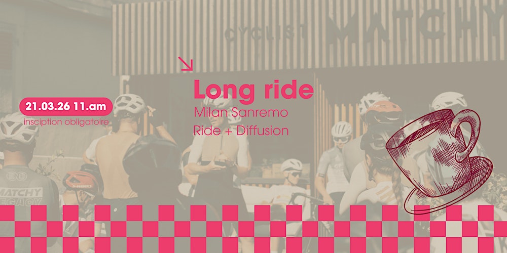 Matchy Long Ride - Milan Sanremo - le 21.03.26 11h 14h