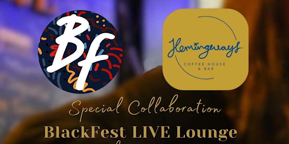 Special Collaboration - BlackFest LIVE Lounge and Hemingway's Open Mic