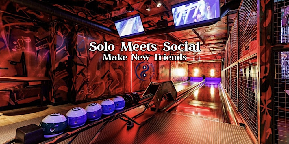 Solo Meets Social | Make New Friends | Bowling & Games