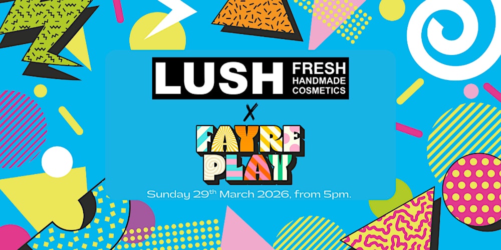 LUSH x Fayre Play Edinburgh
