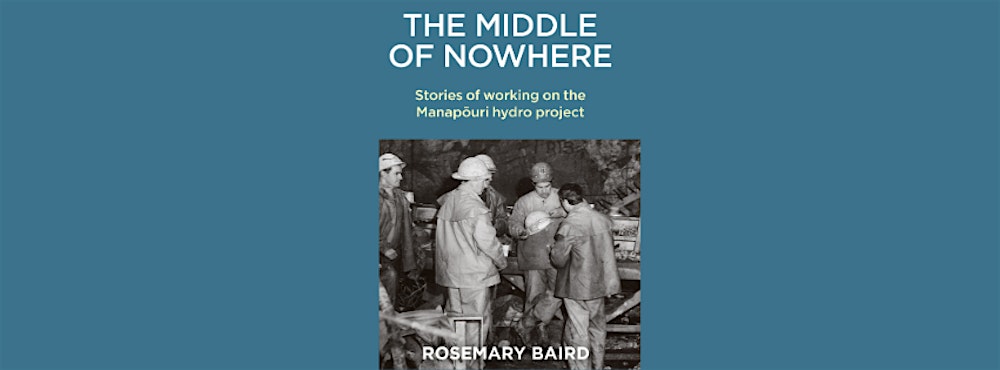 The Middle of Nowhere; Stories from the Manapōuri Hydro Scheme