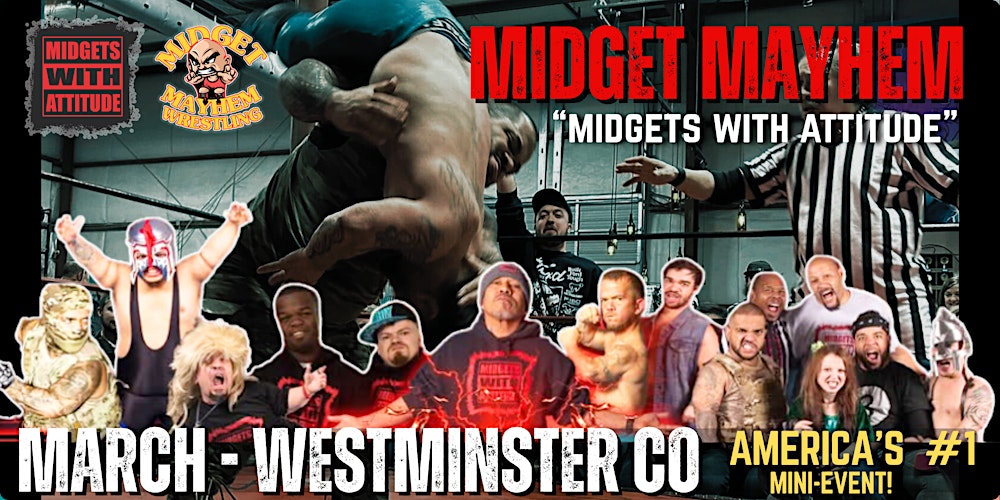 Westminster CO "Midgets ith Attitude" with Midget Mayhem Wrestling! (21+)