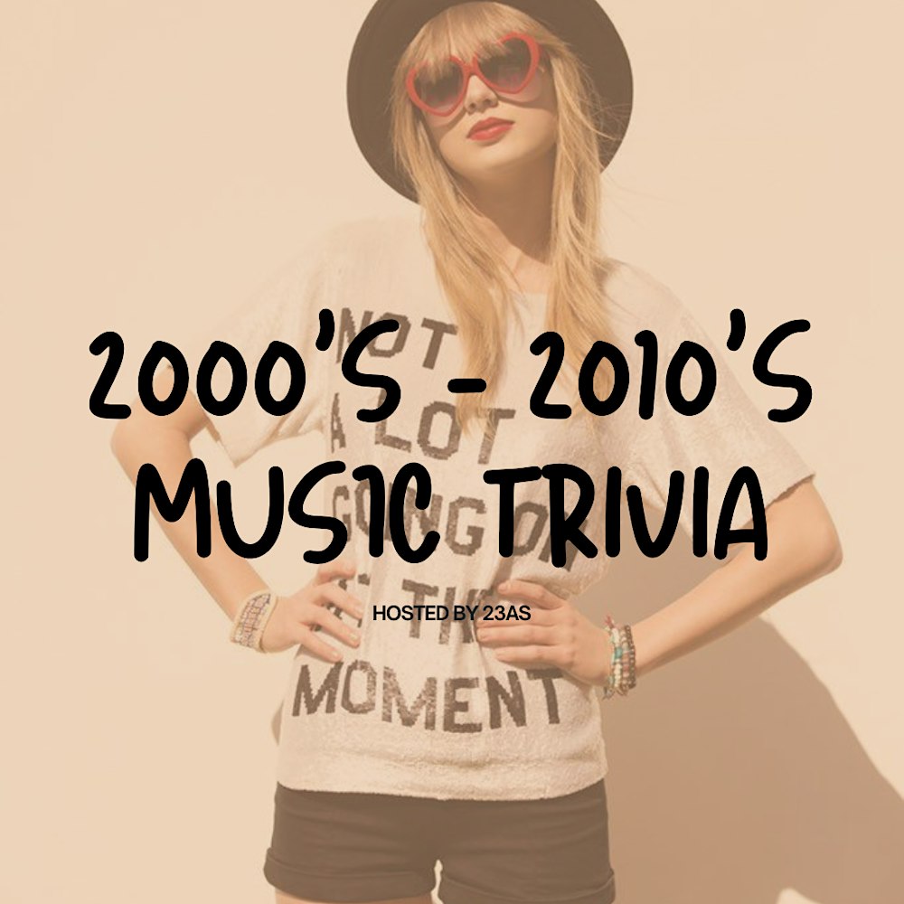 2000'S - 2010'S MUSIC TRIVIA
