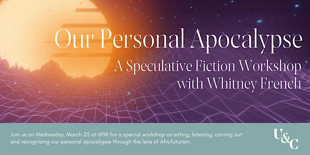 Our Personal Apocalypse: A Speculative Fiction Workshop with Whitney French