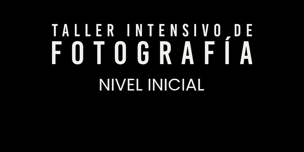 Taller Intensivo de Fotografía Inicial- Aprender a usar tu cámara en Manual