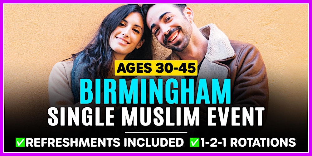 Birmingham, Ages 30-45 - Single Muslim Marriage Events.