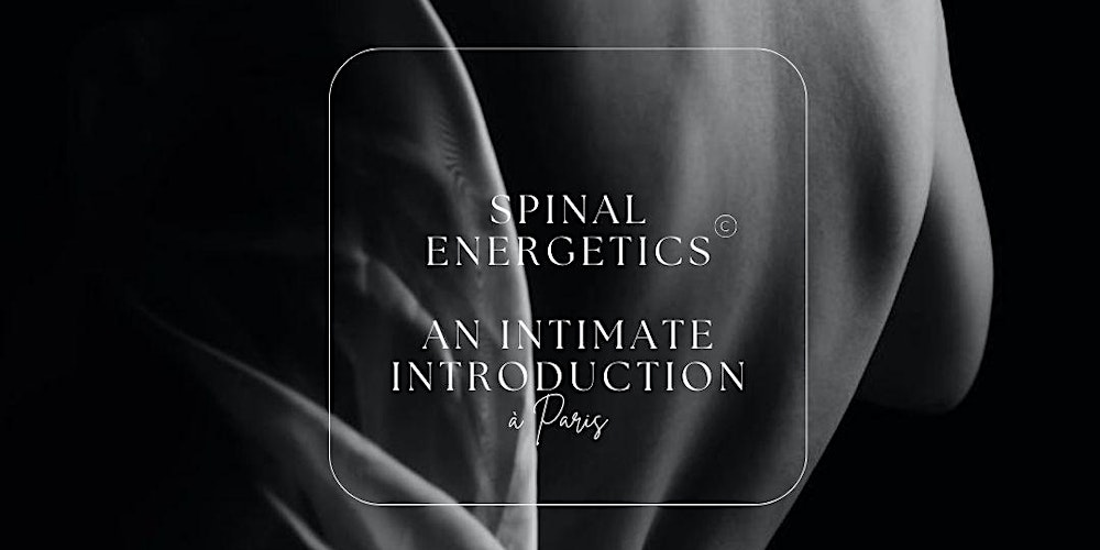 {SPINAL ENERGETICS - AN INTIMATE INTRODUCTION}
