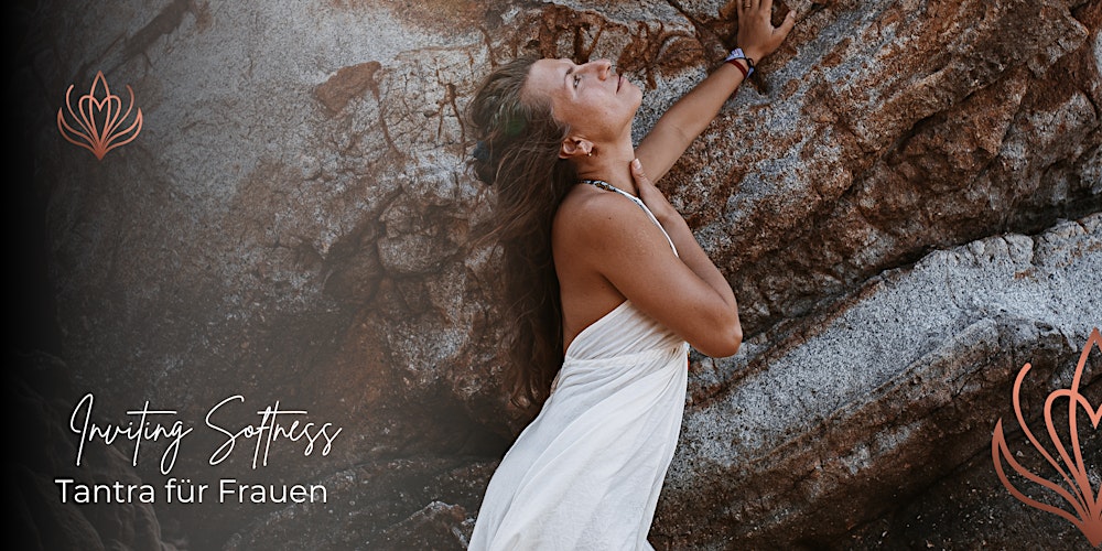 Tantra für Frauen: Inviting Softness
