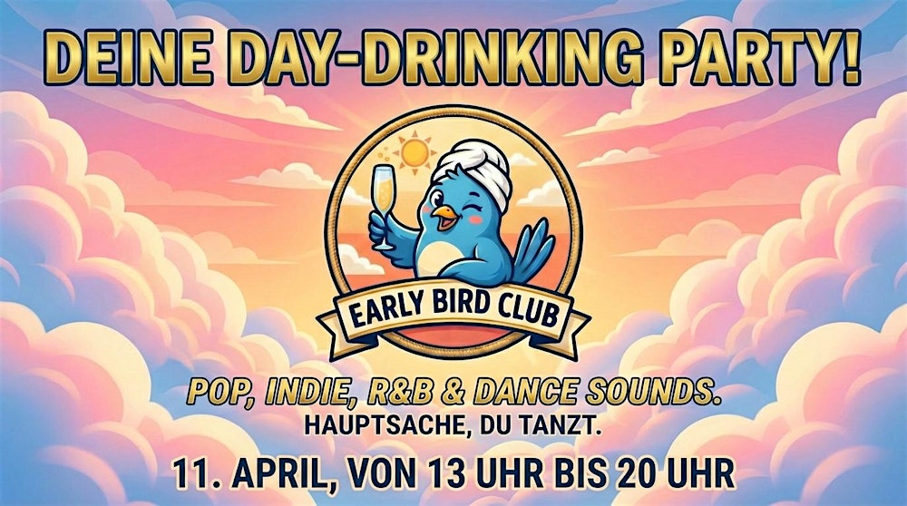 EARLY BIRD CLUB - DEINE DAY-DRINKING PARTY!
