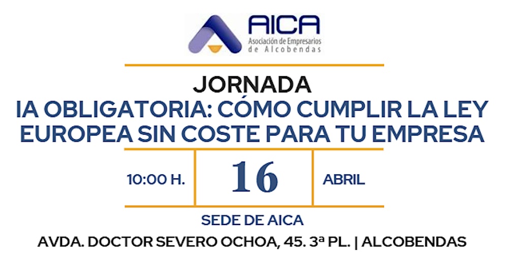 Jornada “IA Obligatoria: cómo cumplir la Ley Europea sin coste empresarial"
