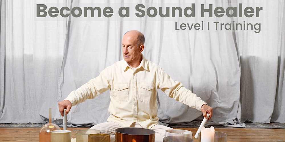 Become A Sound Healer Training: Level 1. Unlock the Healing Power of Sound