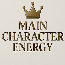 Main Character Energy