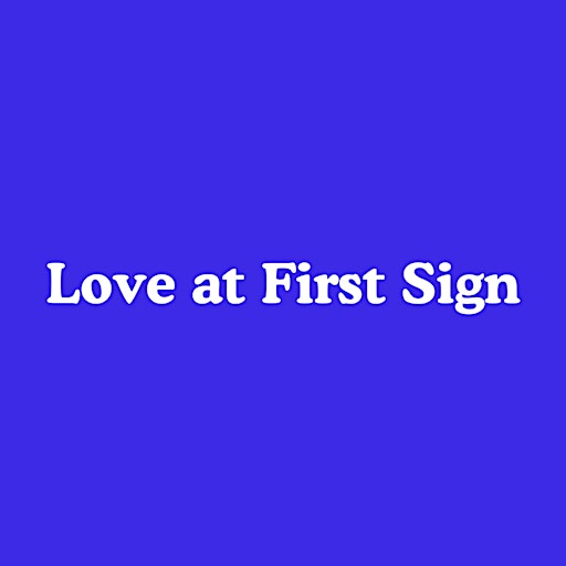 Love at First Sign™