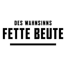 DES WAHNSINNS FETTE BEUTE GmbH