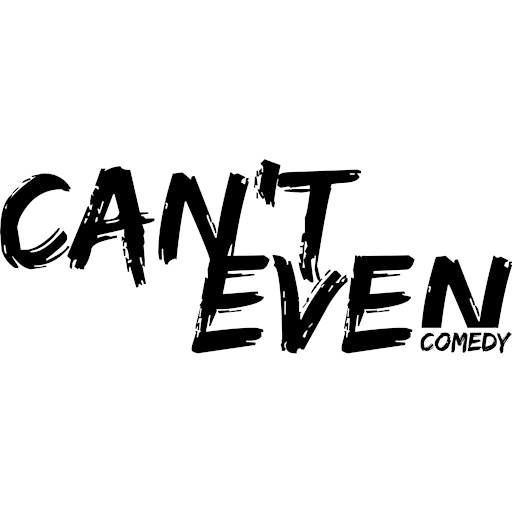 CAN’T EVEN COMEDY